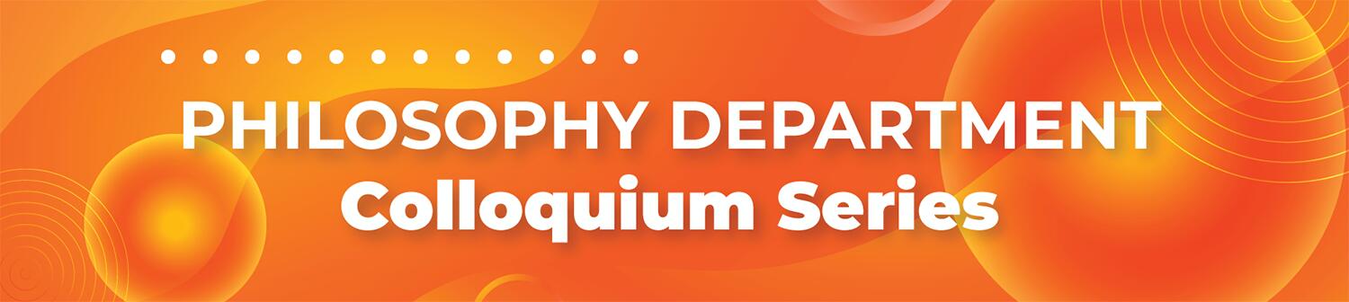 Philosophy Department Colloquium Series