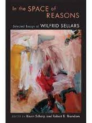 In the Space of Reasons: Selected Essays of Wilfrid Sellars