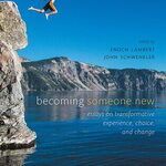 Becoming Someone New: Essays on Transformative Experience, Choice, and Change
